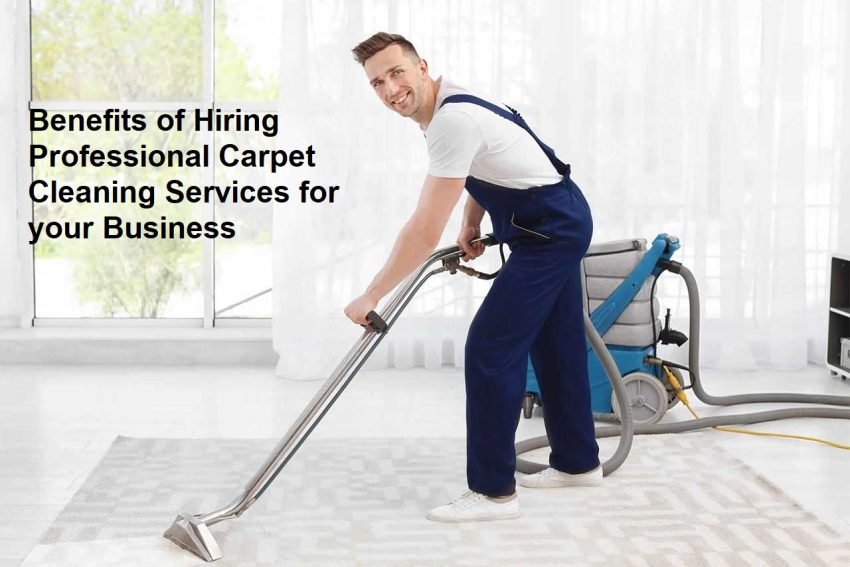 Benefits of Hiring Professional Carpet Cleaning Services for your Business
